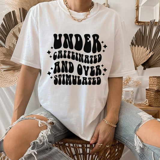 Under Caffeinated and Over Stimulated T-Shirt, Coffee Lover Women Tank Top, Cute and Funny Statement Crop Top, Coffee Statement T-Shirt Full Color Print