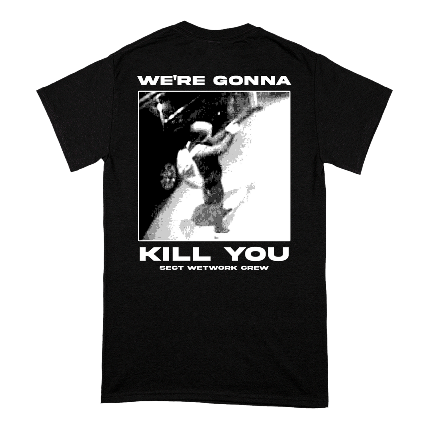 "We're Gonna Kill You" T-Shirt