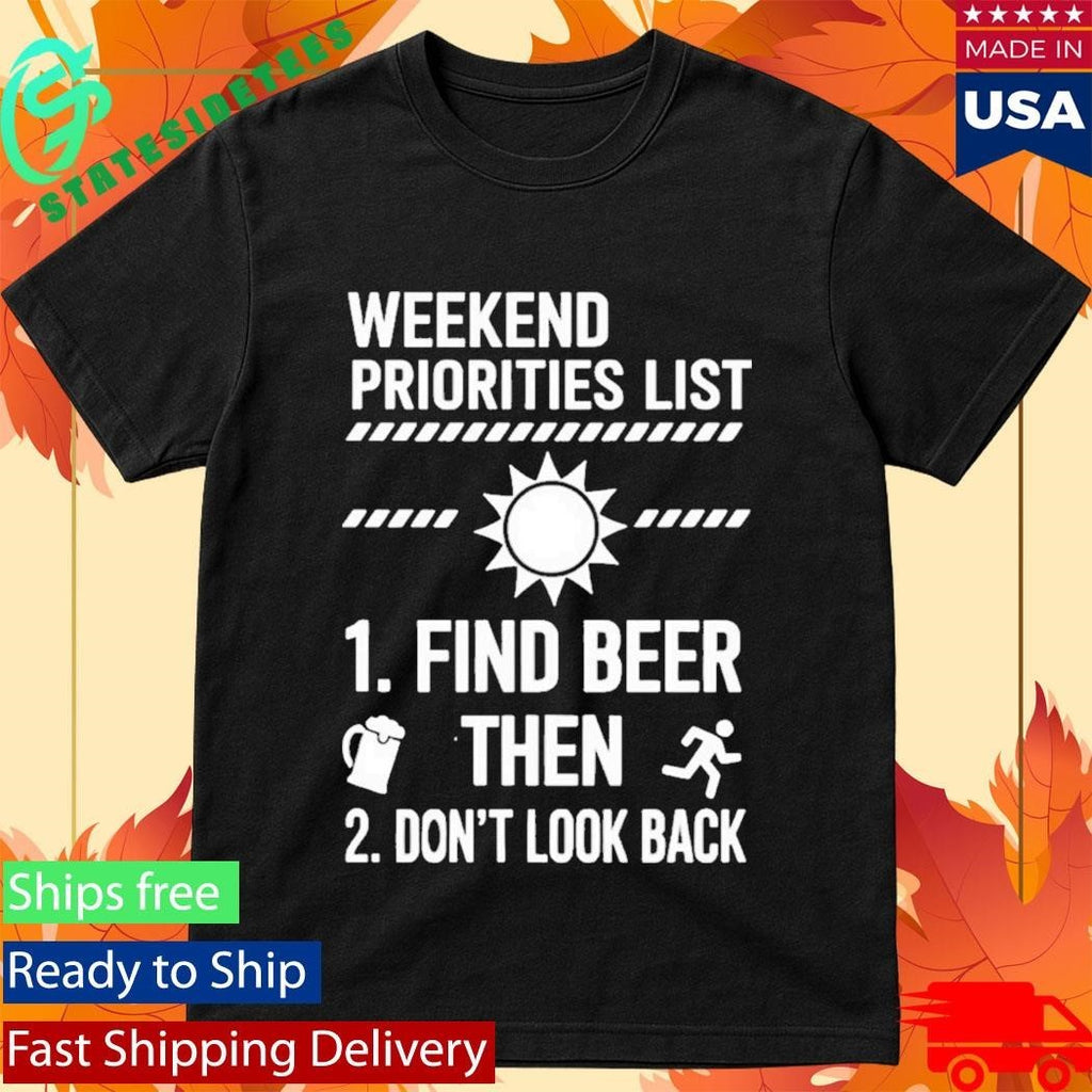 Weekend Priorities List Find Beer Then Dont Look Back Shirt
