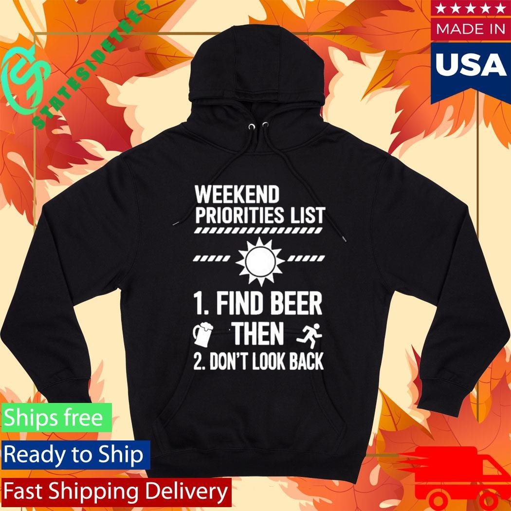 Weekend Priorities List Find Beer Then Dont Look Back Shirt