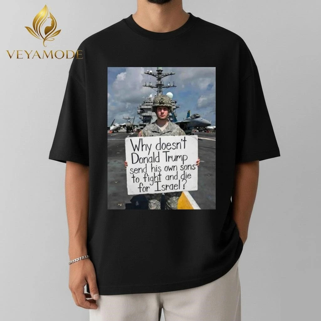 Why doesn’t Donald Trump send his own sons to fight and die for Israel photo tee – Copy
