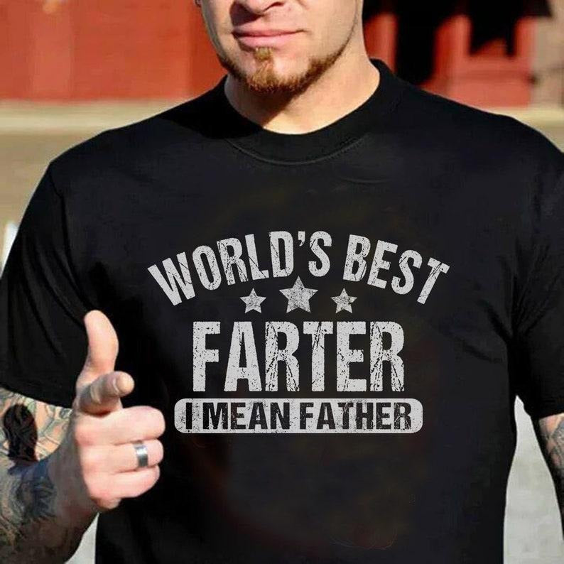 World's Best Farter I Mean Father Tee, Funny Dad Shirt , Father's Day Gift, Husband Shirt, Dad gift, Dad Shirt, Funny Father's Day  T-shirt, sweater and Hoodie