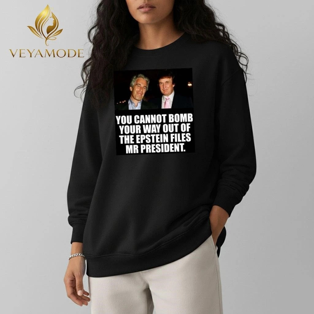 You cannot bomb your way out of the Epstein files Mr president Trump tee