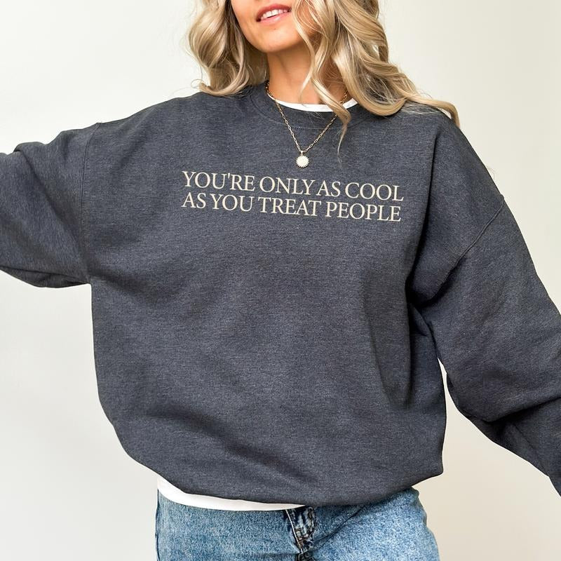 You're Only as Cool as You Treat People Sweatshirt, Be Kind Crewneck, Positivity Saying Graphic Printed Tee, Inspired...