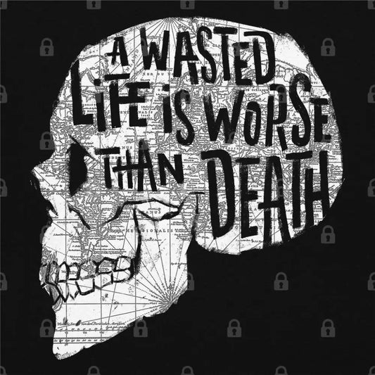 A Wasted Life Is Worse Than Death T-Shirt