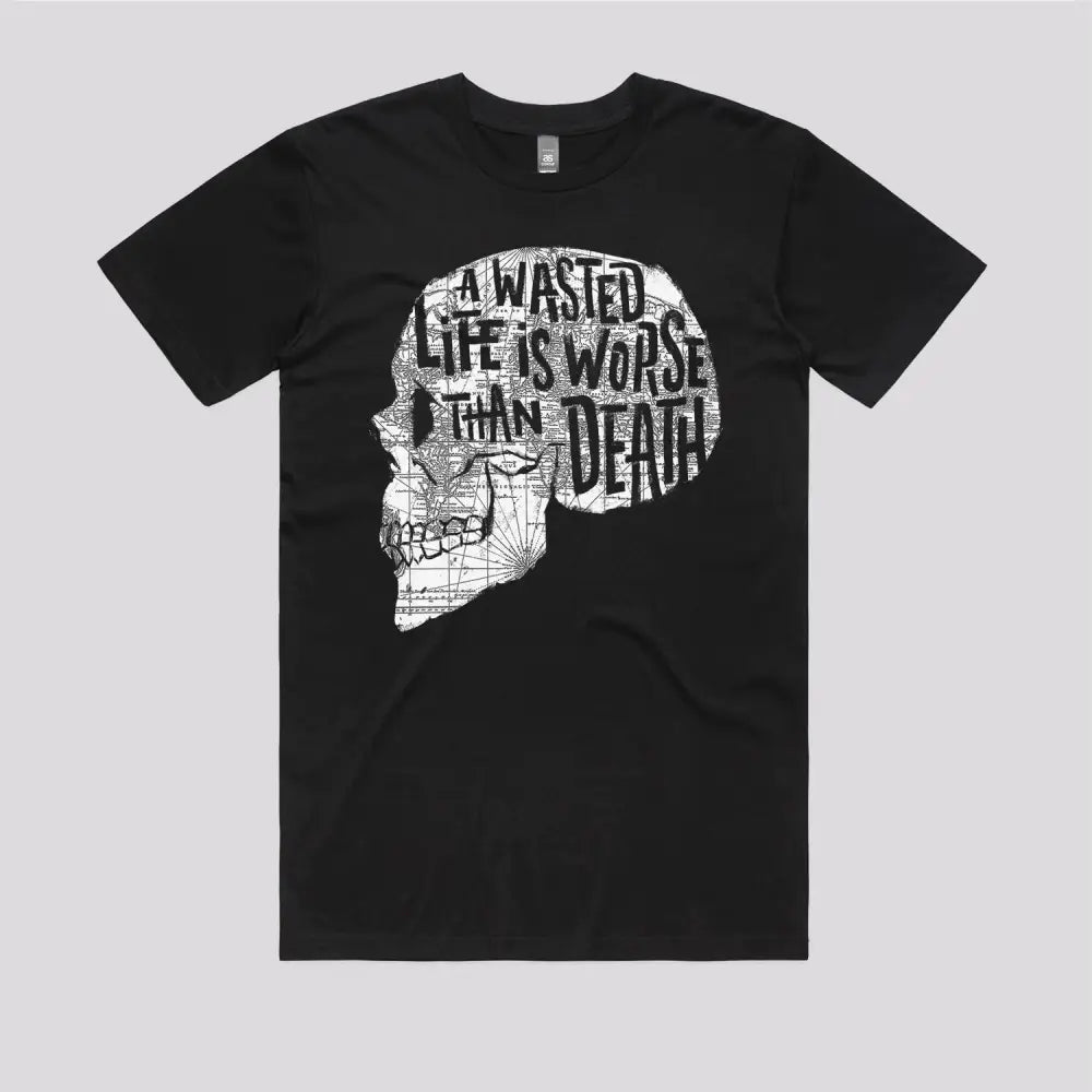 A Wasted Life Is Worse Than Death T-Shirt