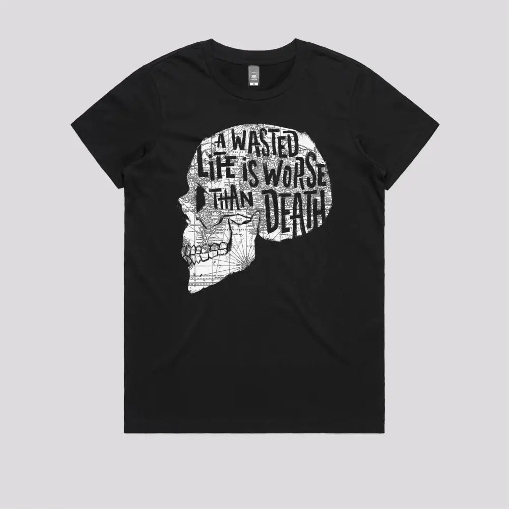 A Wasted Life Is Worse Than Death T-Shirt