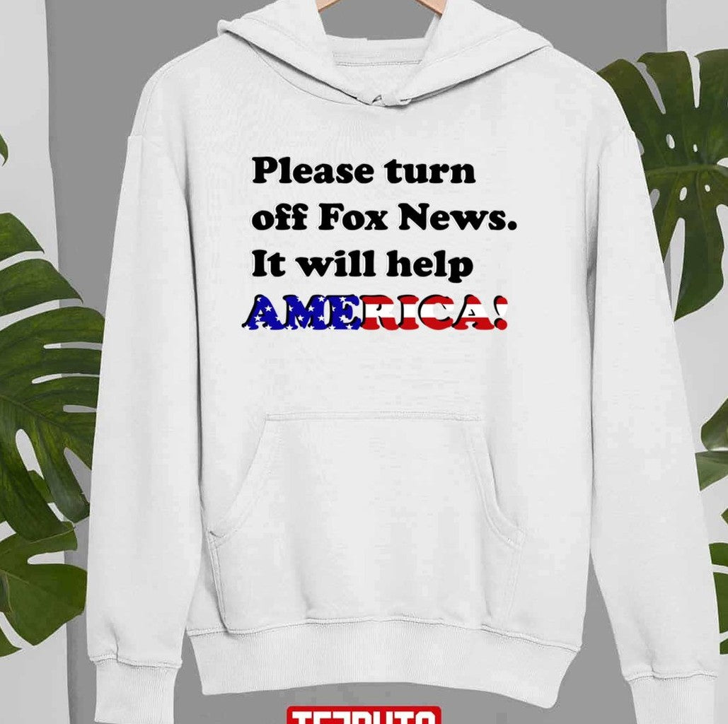 Please Turn Off Fox News It Will Help America Unisex Sweatshirt T-Shirts, Hoodie | VibeTeeNation.com (Image 2)