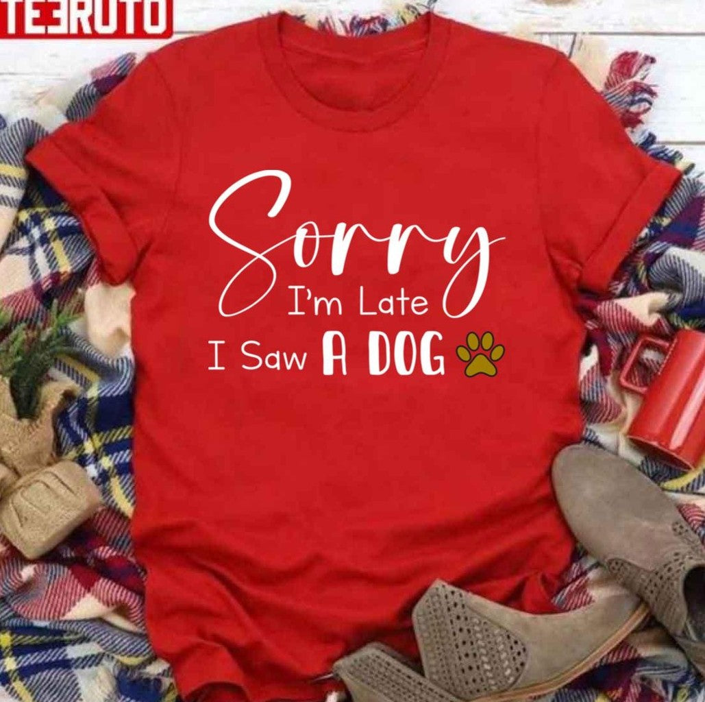 Sorry I’m Late I Saw A Dog Funny Dog Pets Dog Lover Gift Unisex Sweatshirt T-Shirts, Hoodie | VibeTeeNation.com (Image 2)