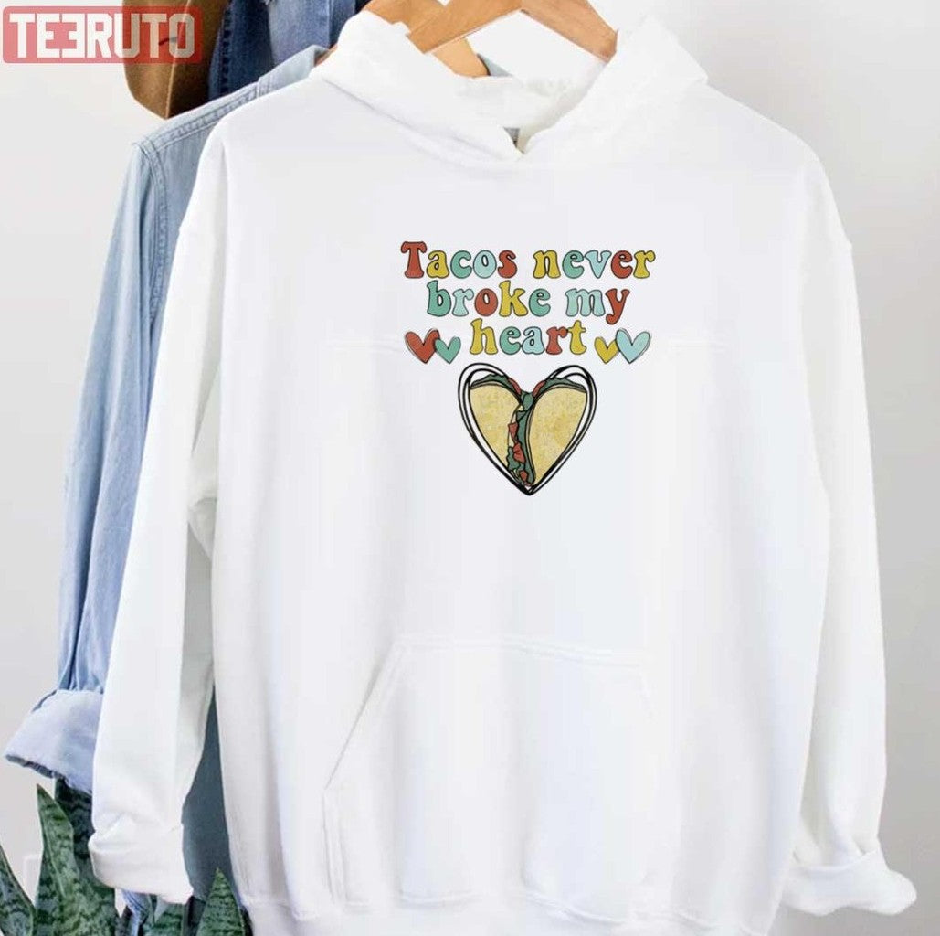 Tacos Never Broke My Heart Happy Valentines Day Unisex Sweatshirt Unisex T-Shirt Hoodie | VibeTeeNation.com (Image 3)