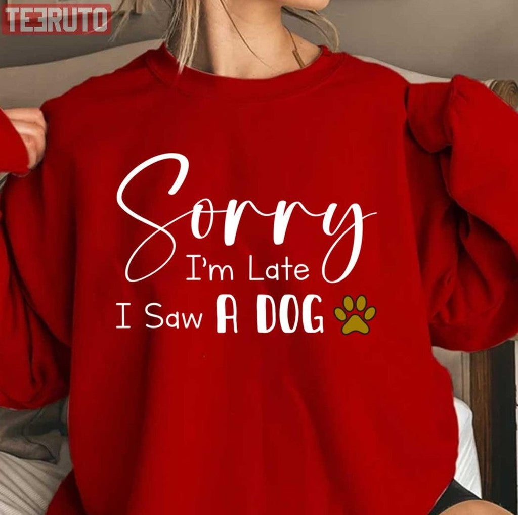 Sorry I’m Late I Saw A Dog Funny Dog Pets Dog Lover Gift Unisex Sweatshirt T-Shirts, Hoodie | VibeTeeNation.com (Image 3)