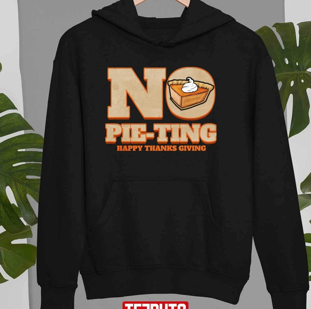 No Pie-ting Happy Pumpkin Pie Happy Thanks Giving Thanksgiving Unisex Sweatshirt T-Shirts, Hoodie (Image 2)