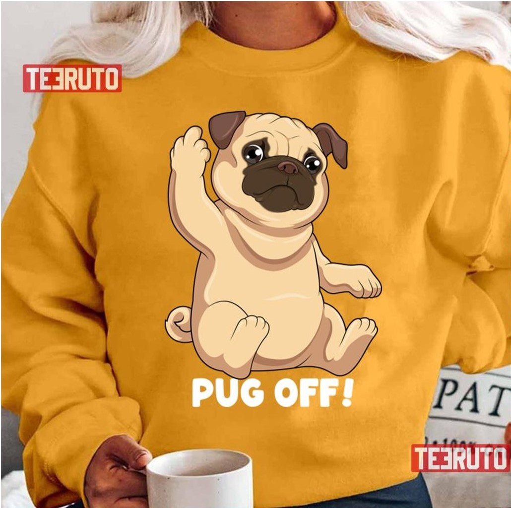 Pug Off Funny Dog Humor Puppy Canine Hilarious Pug Unisex T-Shirt Hoodie, Sweatshirt | VibeTeeNation.com (Image 2)