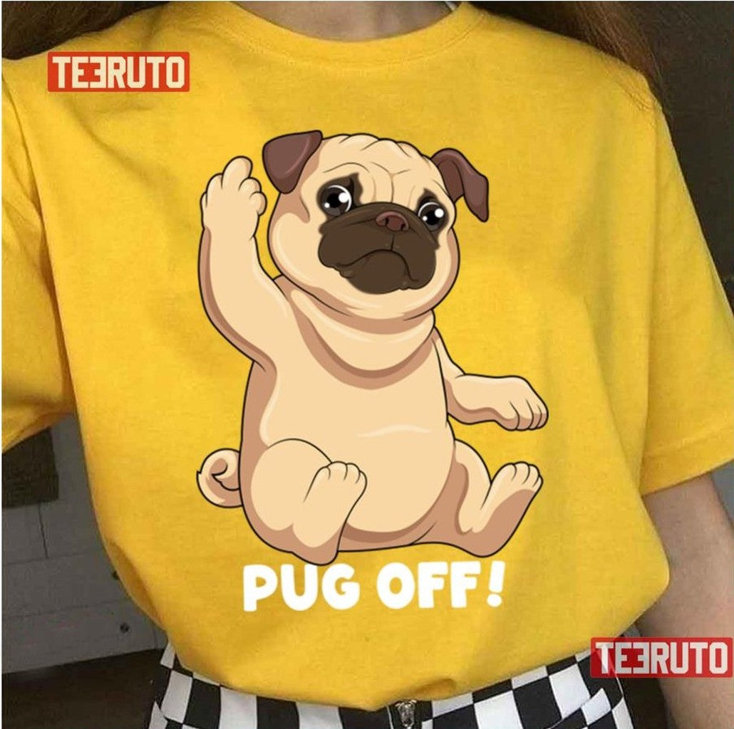 Pug Off Funny Dog Humor Puppy Canine Hilarious Pug Unisex T-Shirt Hoodie, Sweatshirt | VibeTeeNation.com (Image 1)