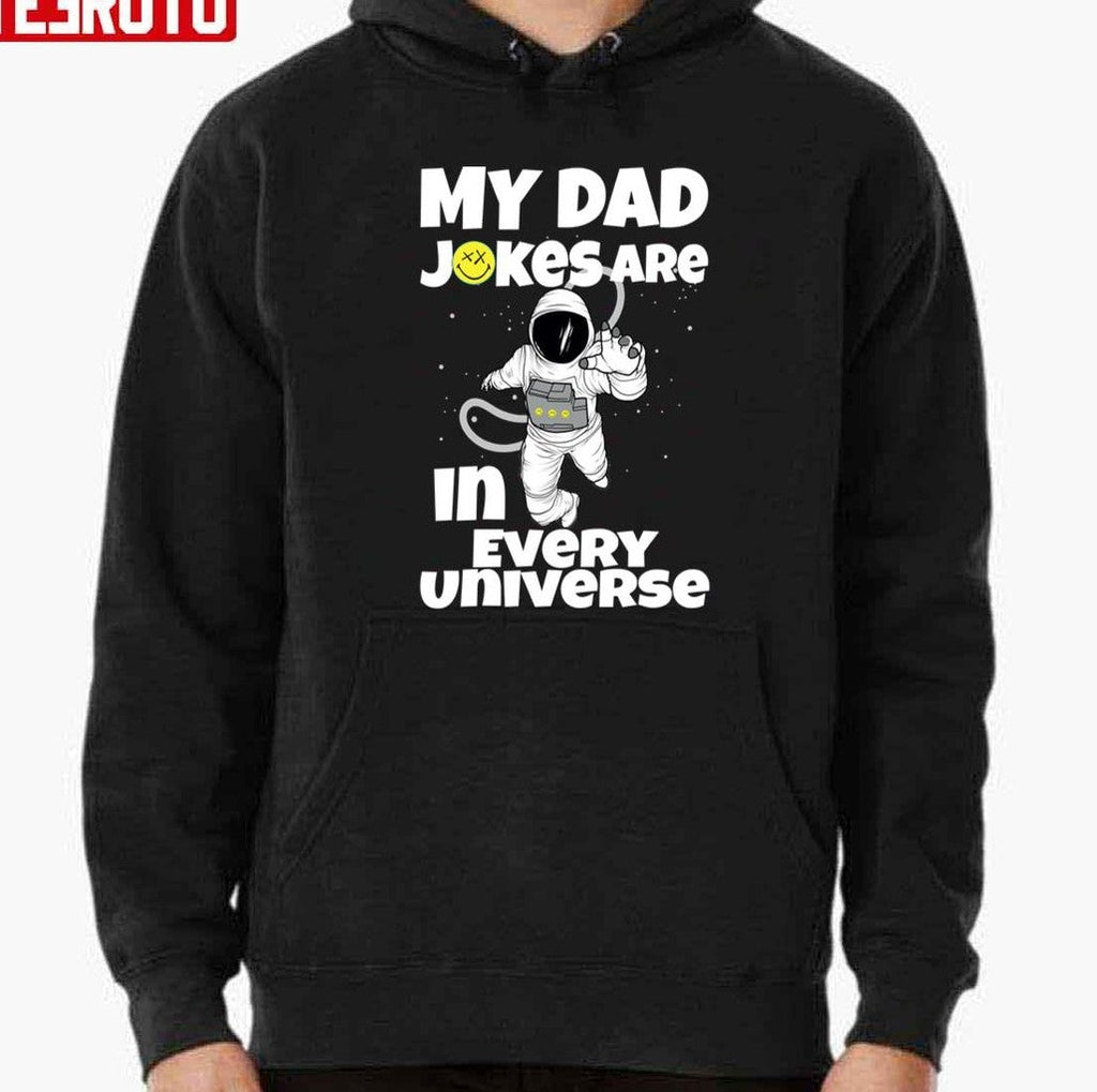 My Dad Jokes Are In Every Universe Funny Astronaut Unisex T-Shirt Hoodie, Sweatshirt | VibeTeeNation.com (Image 2)