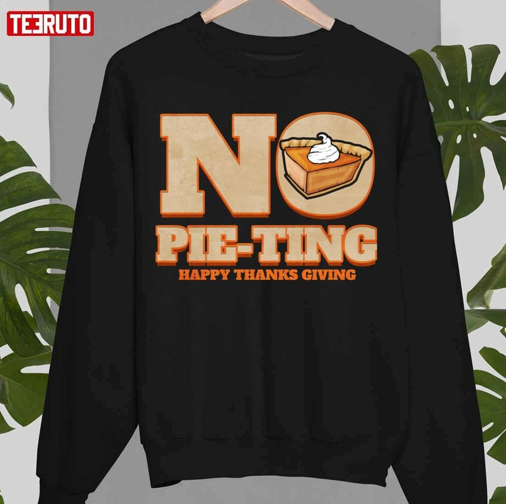 No Pie-ting Happy Pumpkin Pie Happy Thanks Giving Thanksgiving Unisex Sweatshirt T-Shirts, Hoodie (Image 1)