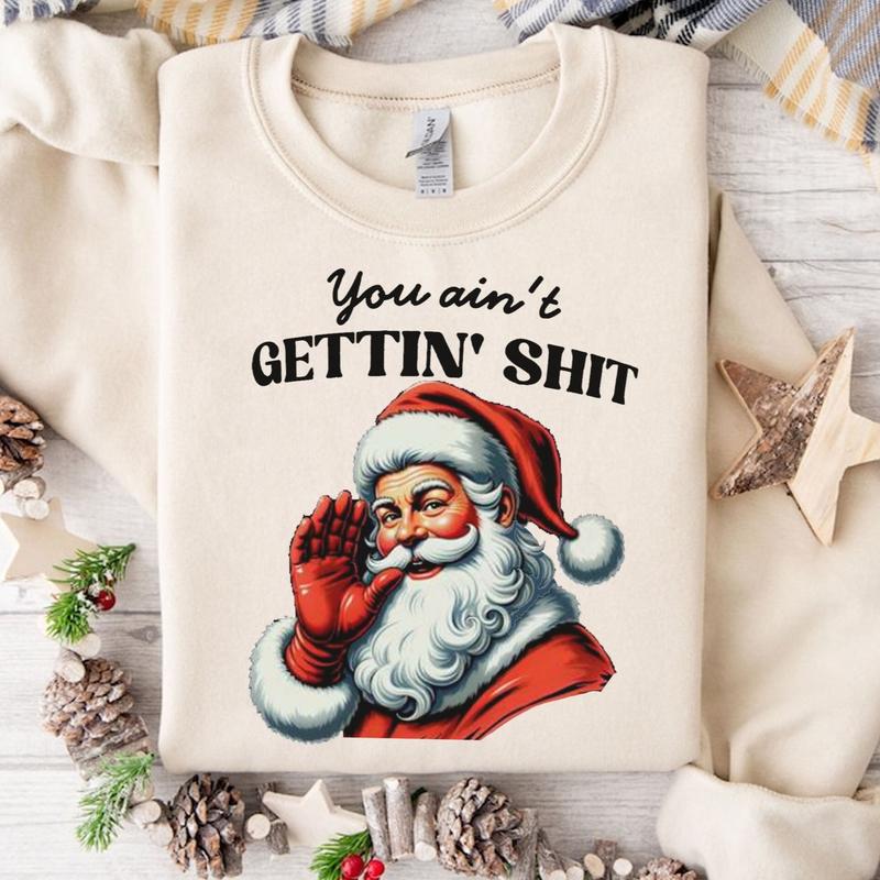 You Ain't Gettin' Shiiitttt Funny Santa Christmas Unisex Cewwneck Sweatshirt, Santa Claus Vinatage Funny Xmas... (Image 1)
