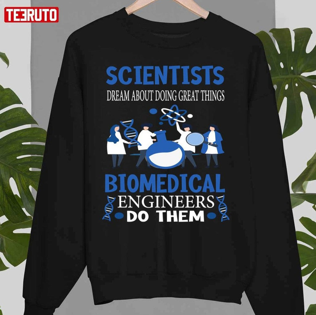 Scientists Dream Biomedical Engineers Funny Biomedical Engineer Unisex Sweatshirt T-Shirts, Hoodie (Image 1)