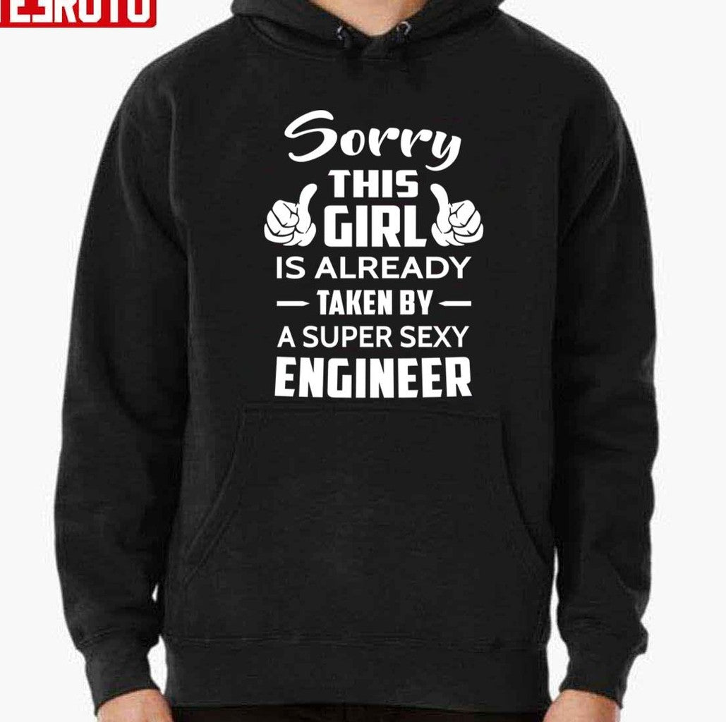 Sorry This Girl Is Already Taken By A Super Sexy Engineer Unisex T-Shirt Hoodie, Sweatshirt | VibeTeeNation.com (Image 2)