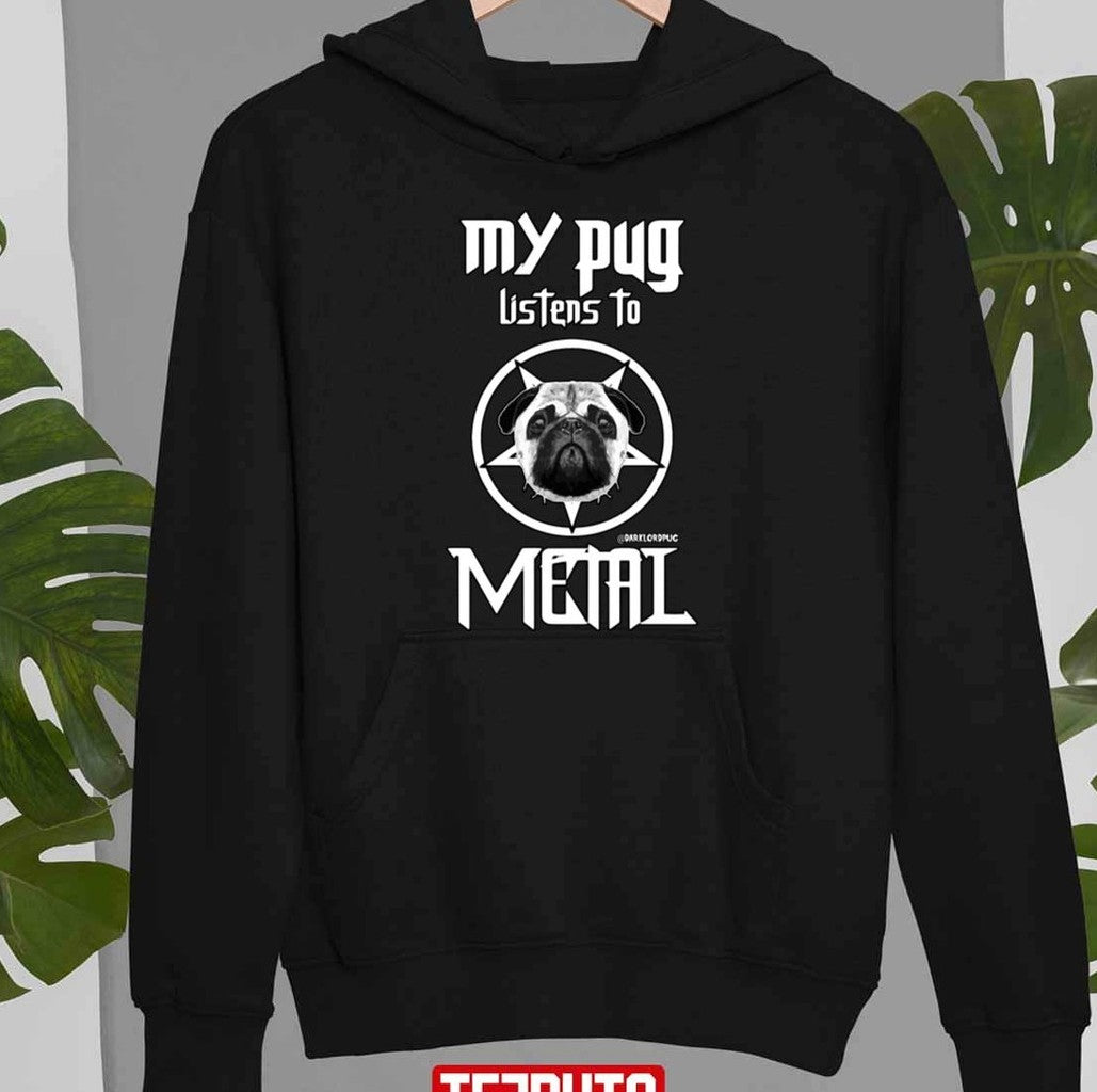 My Pug Listens To Metal Unisex T-Shirt Hoodie, Sweatshirt | VibeTeeNation.com (Image 2)