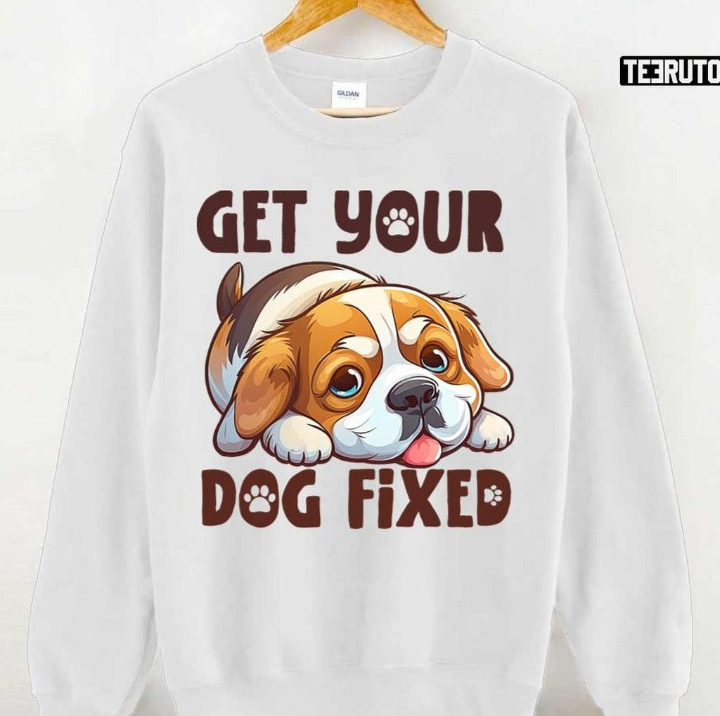 Puppy Get Your Dog Fixed Unisex T-Shirt Hoodie, Sweatshirt | VibeTeeNation.com (Image 3)