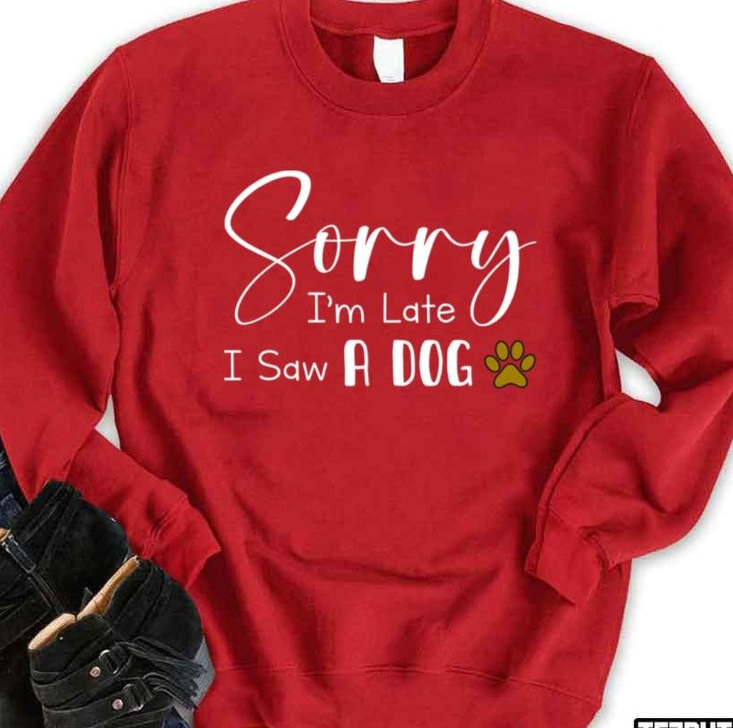 Sorry I’m Late I Saw A Dog Funny Dog Pets Dog Lover Gift Unisex Sweatshirt T-Shirts, Hoodie | VibeTeeNation.com (Image 1)