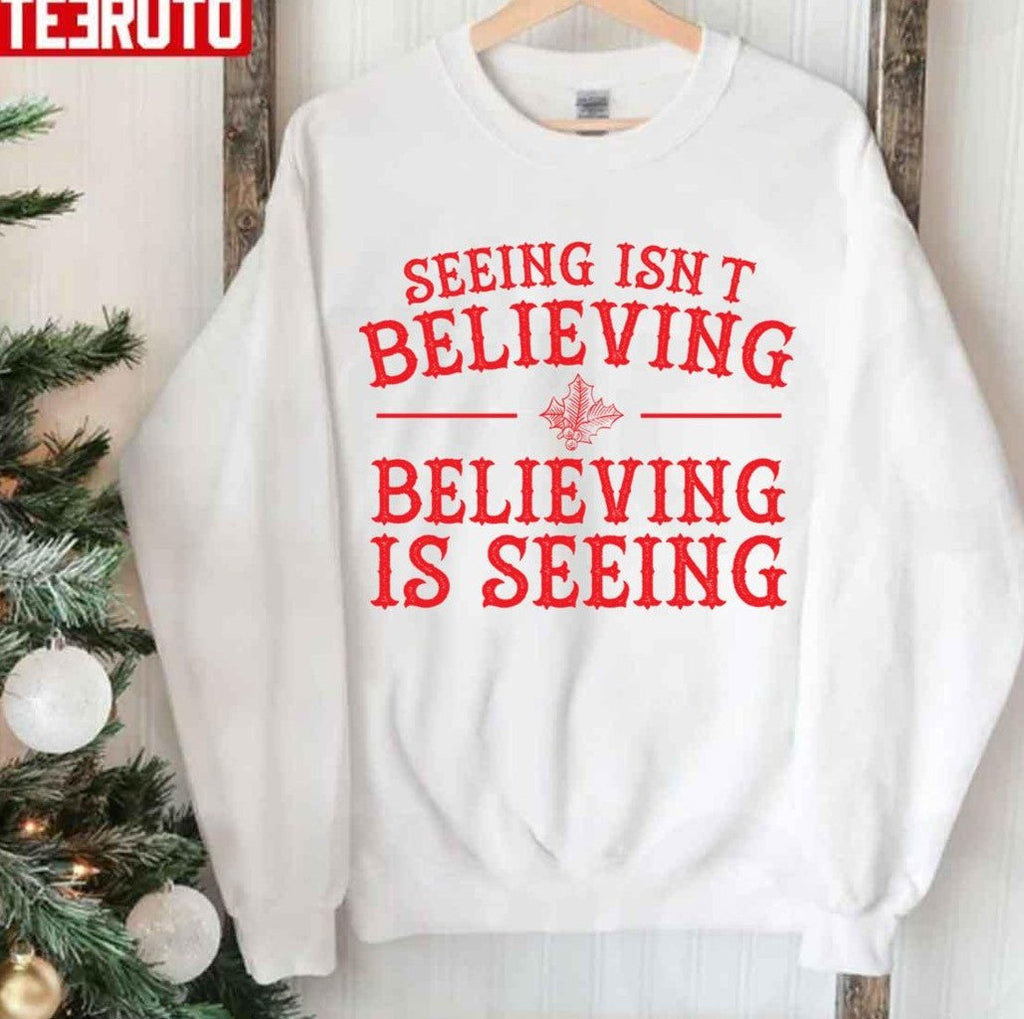 Seeing Isn't Believing Believing Is Seeing The Santa Clause Unisex Sweatshirt T-Shirts, Hoodie | VibeTeeNation.com (Image 1)