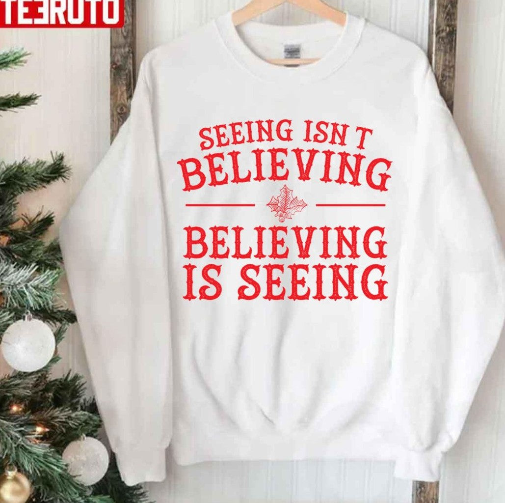Seeing Isn't Believing Believing Is Seeing The Santa Clause Unisex Sweatshirt T-Shirts, Hoodie | VibeTeeNation.com (Image 1)