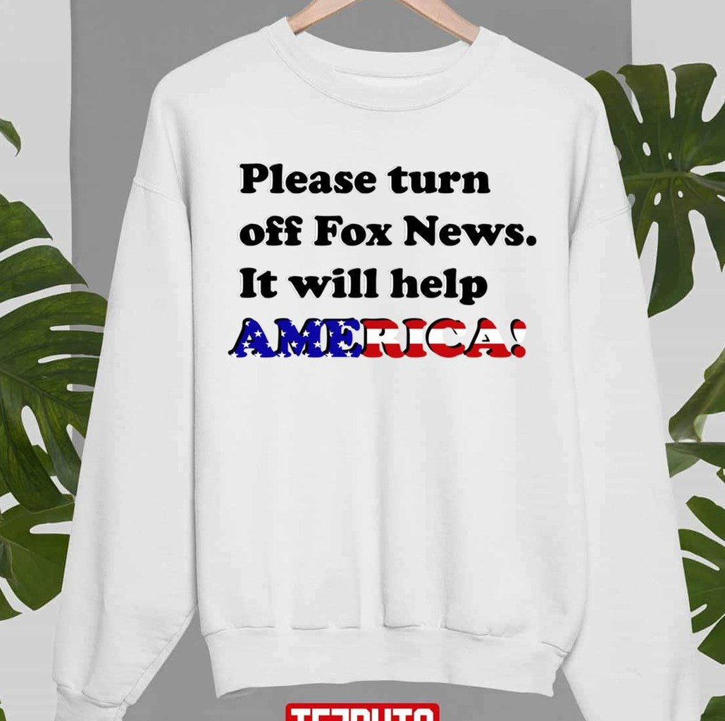 Please Turn Off Fox News It Will Help America Unisex Sweatshirt T-Shirts, Hoodie | VibeTeeNation.com (Image 1)
