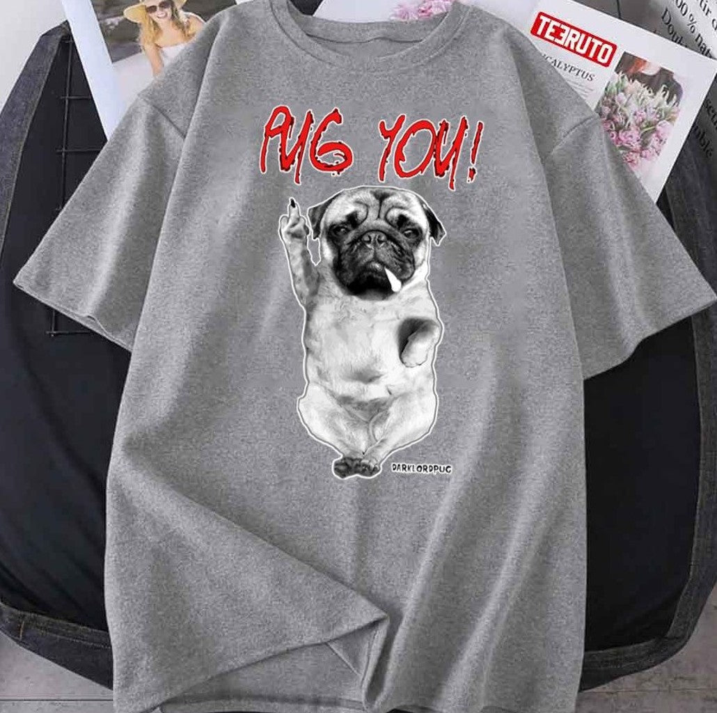 Pug You Funny Dog Metal Unisex T-Shirt Hoodie, Sweatshirt | VibeTeeNation.com (Image 1)
