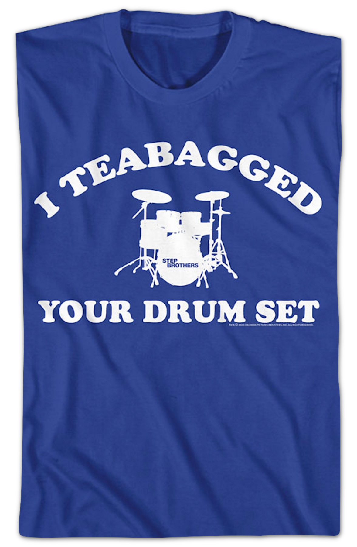 I Teabagged Your Drum Set Step Brothers T-Shirt