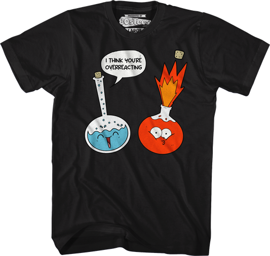 I Think You're Overreacting T-Shirt