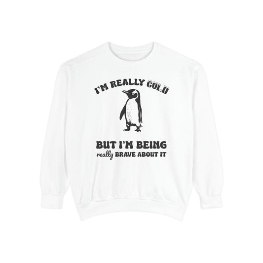 'm Really Cold Comfort Colors Sweatshirt, Funny Sweater, Women's Crewneck, Sarcastic Sweatshirt