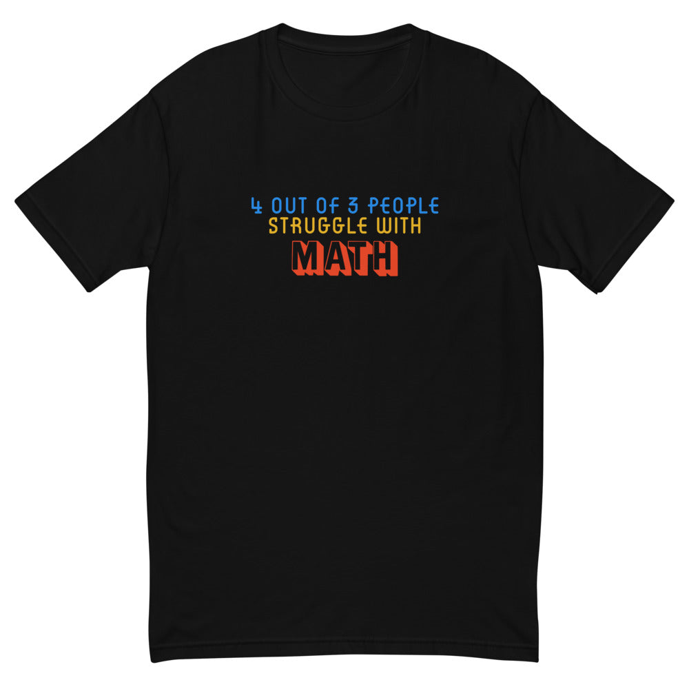 4 out of 3 People Struggle With Math T-Shirt