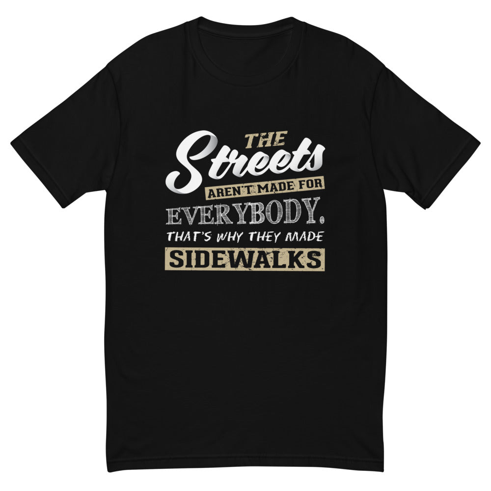 The Streets Aren't For Everybody T-Shirt