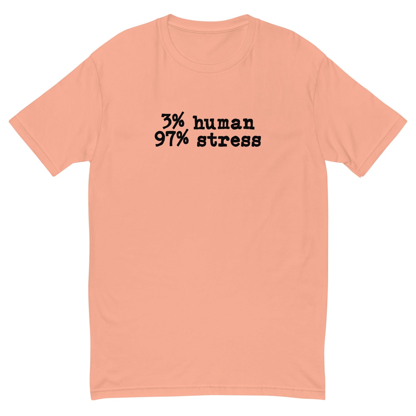 3% Human 97% Stress T-Shirt