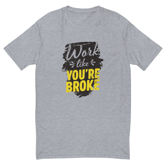 Work Like You're Broke T-Shirt