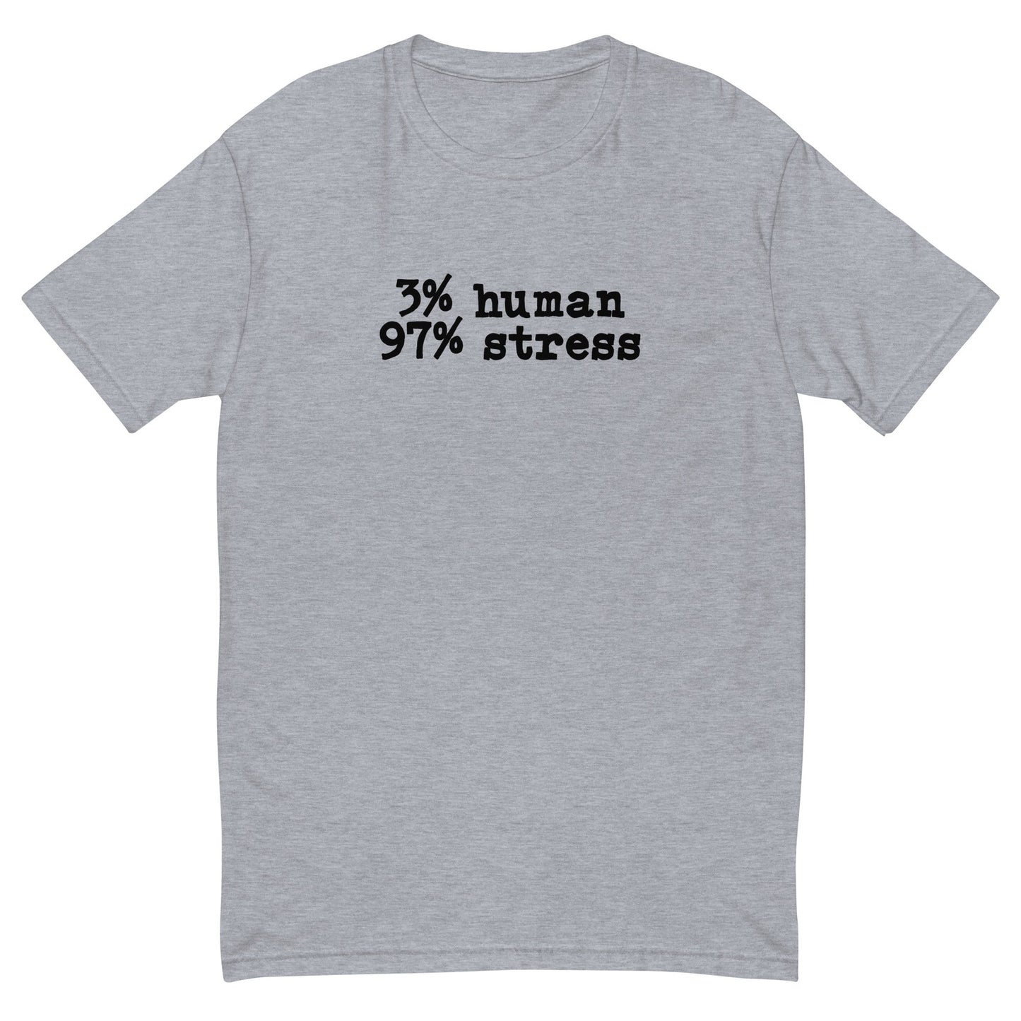 3% Human 97% Stress T-Shirt