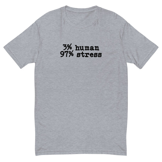 3% Human 97% Stress T-Shirt