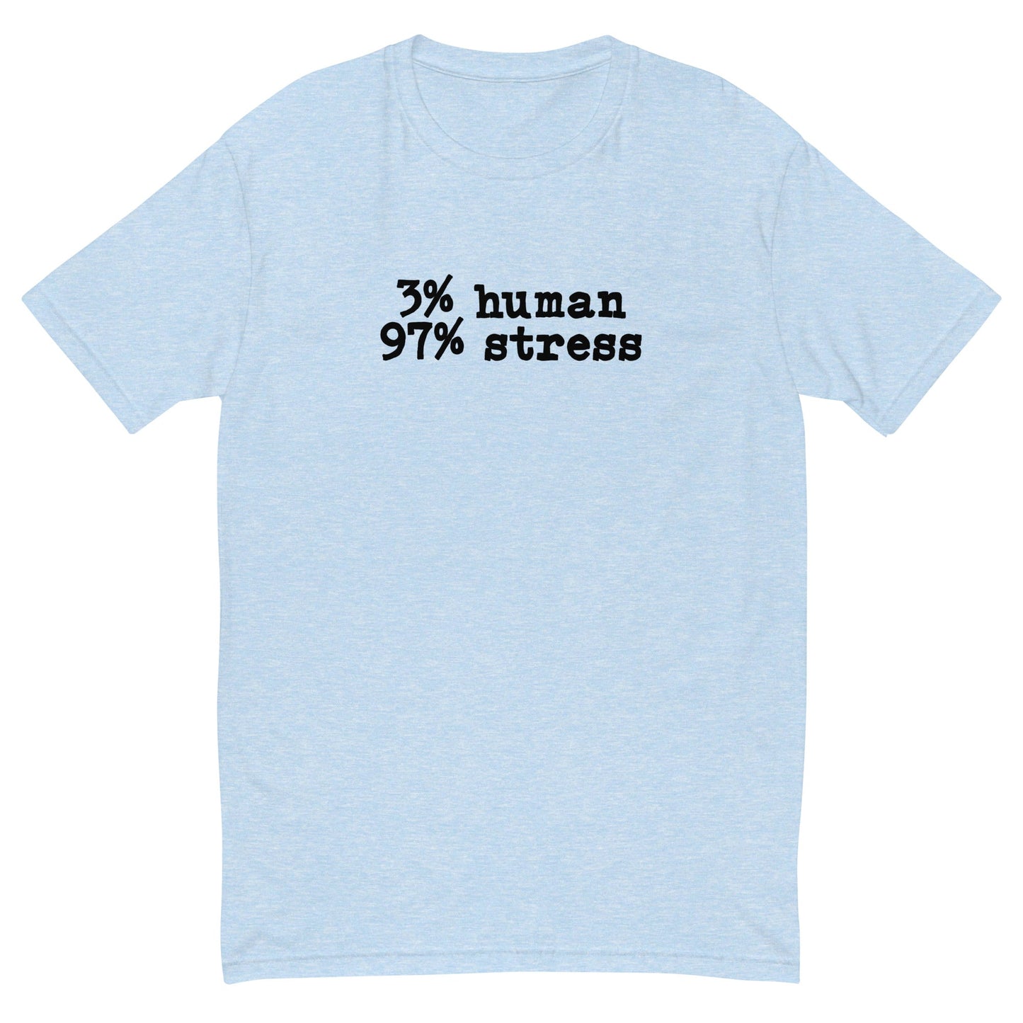 3% Human 97% Stress T-Shirt