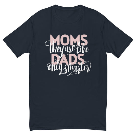 Moms Are Like Dads T-Shirt