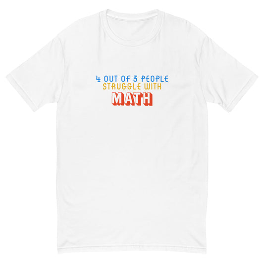 4 out of 3 People Struggle With Math T-Shirt