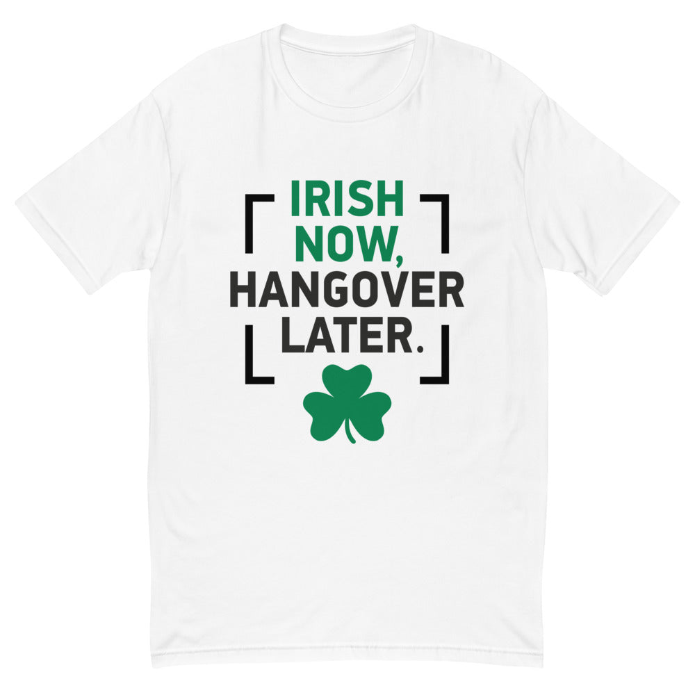 Irish Now Hangover Later T-Shirt