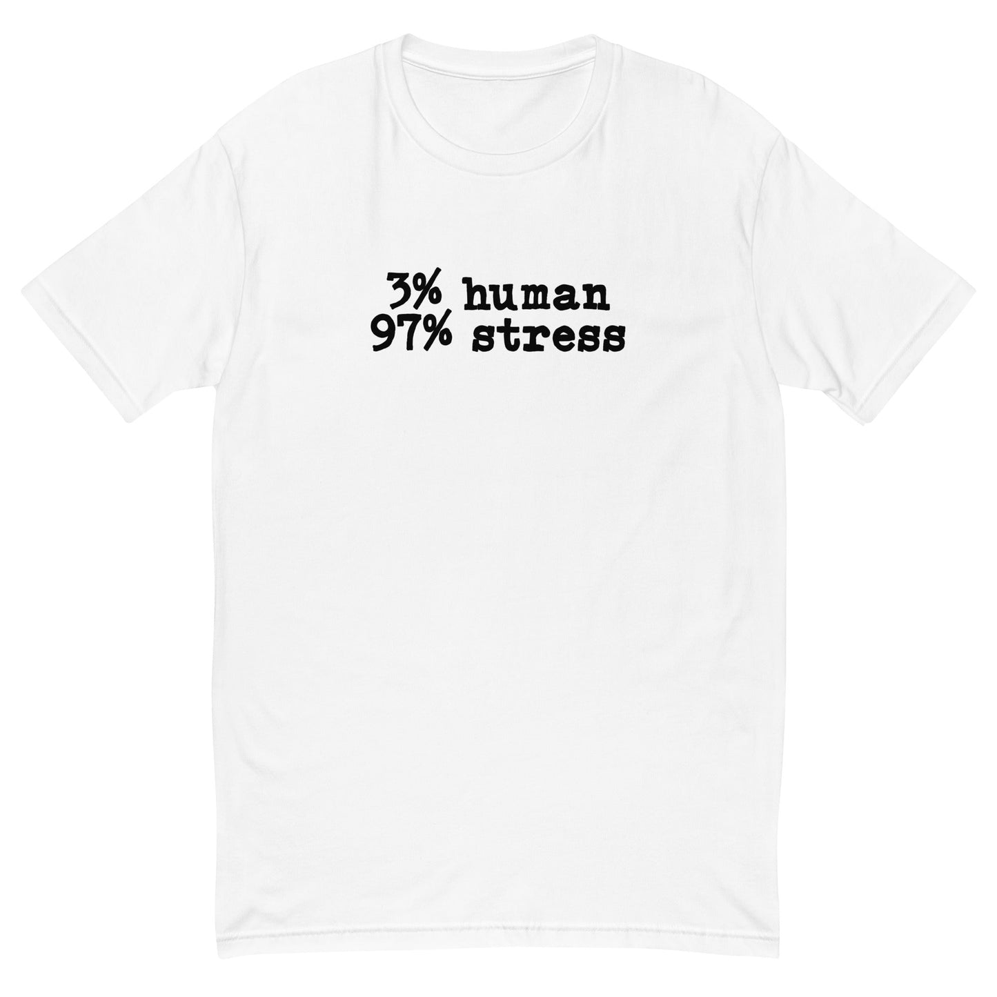 3% Human 97% Stress T-Shirt