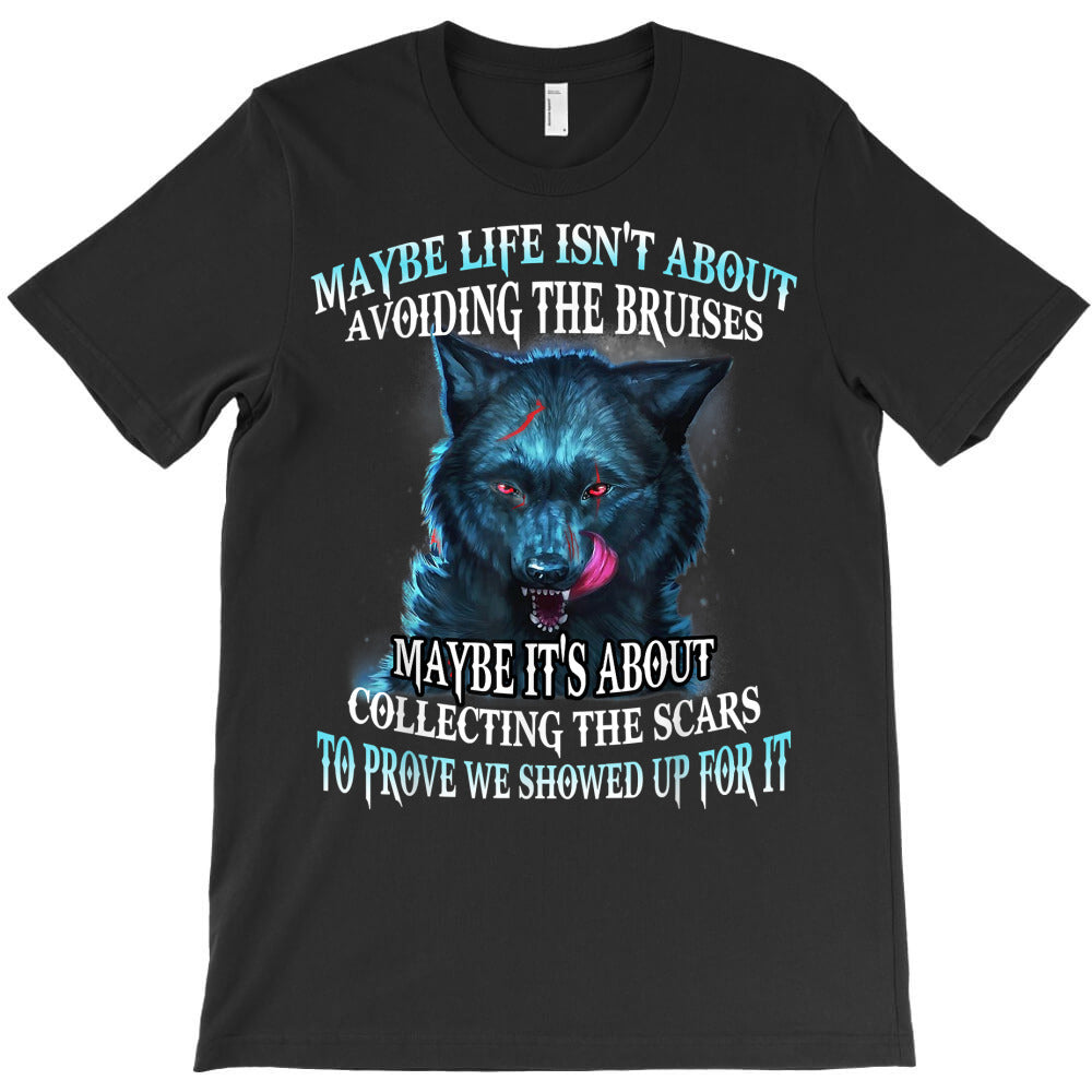 Wolf Maybe Life Isn'T About Avoiding Bruises Maybe 'S T-Shirts, Hoodie, Sweatshirt