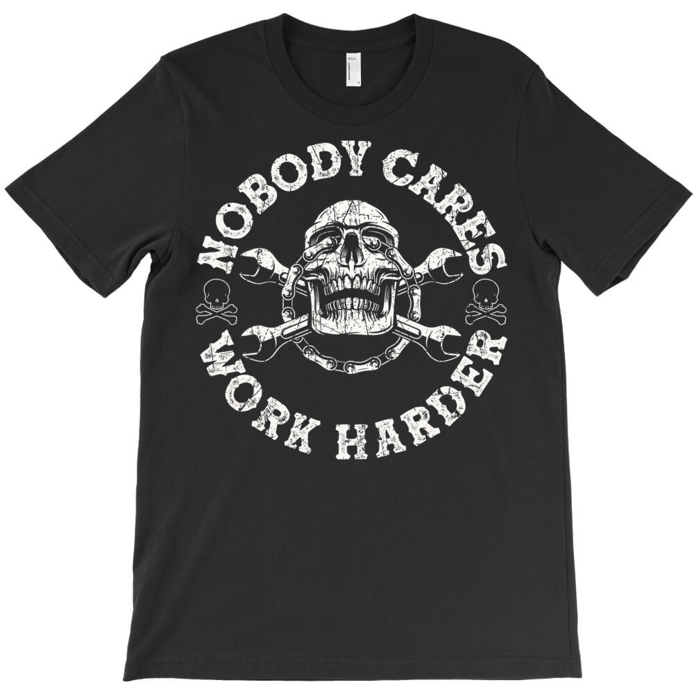 nobody cares work harder skull mechanic engineer t shirt T-Shirt Hoodie, Sweatshirt | VibeTeeNation.com