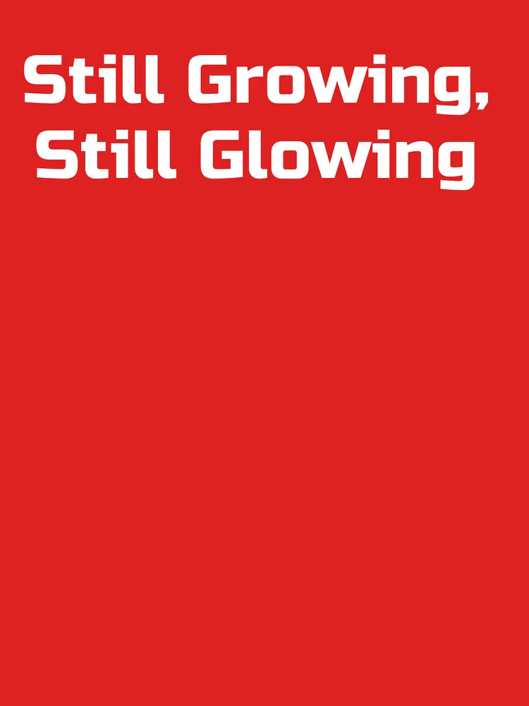 Still Growing, Still Glowing Classic T-Shirt Hoodie, Sweatshirt | VibeTeeNation.com (Image 3)