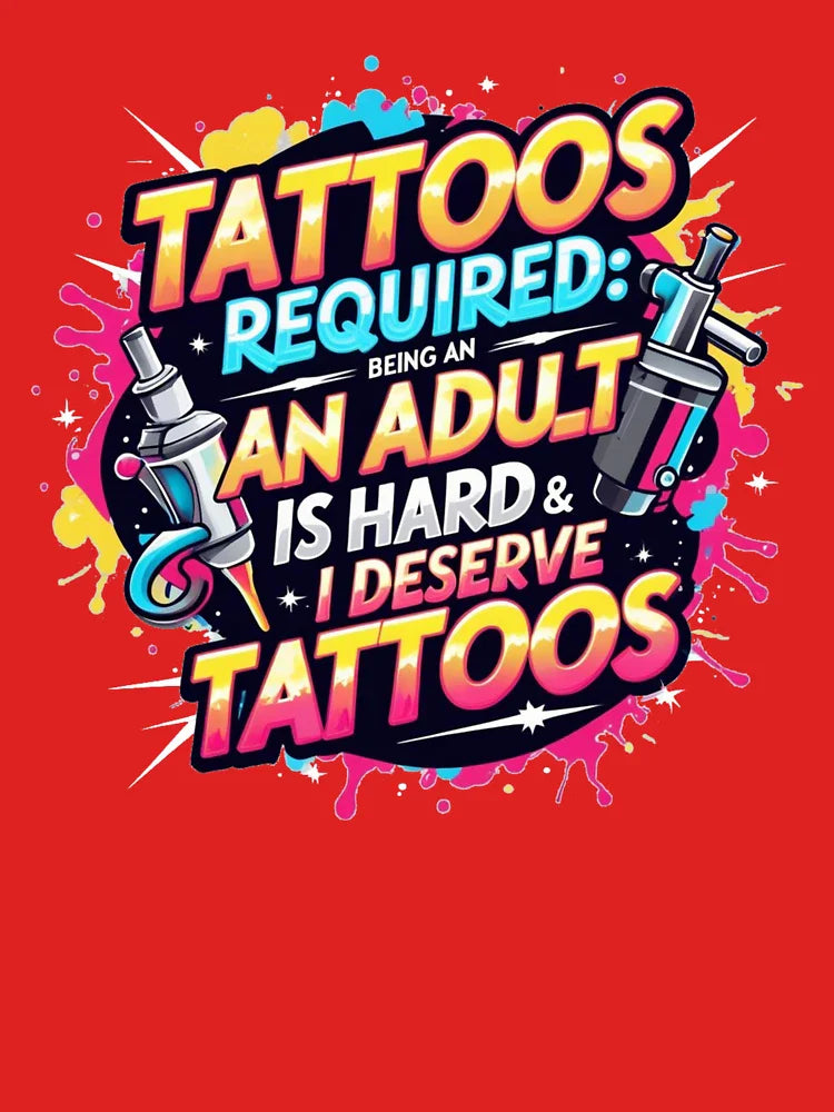 Tattoos Required: being an adult is hard & I deserve stickers Classic T-Shirt Hoodie, Sweatshirt (Image 3)
