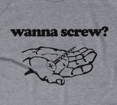 Wanna Screw? T-Shirt