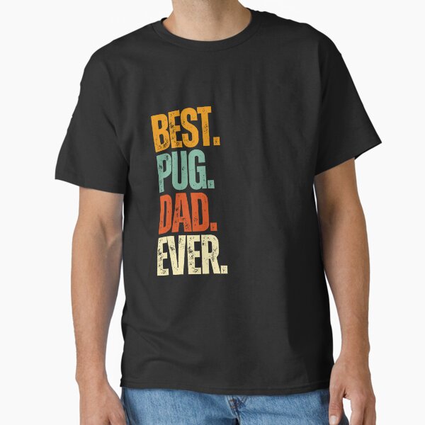 Best Pug Dad EVer—Funny Dog Dad Classic T-Shirt Hoodie, Sweatshirt | VibeTeeNation.com (Image 2)